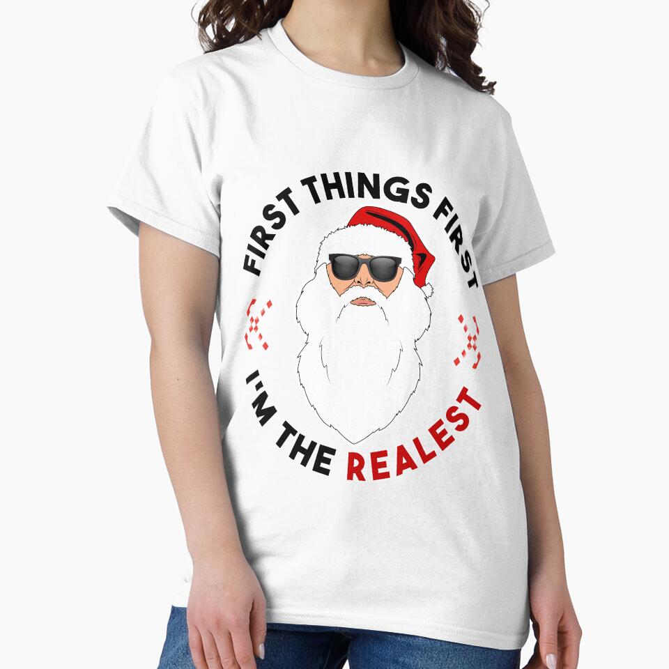 First Things First Im The Realest Santa T-Shirt by AllStarMerch