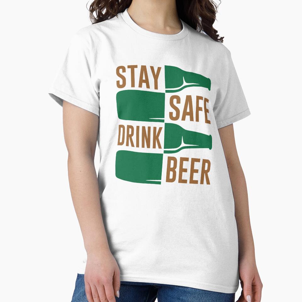stay safe drink beer - Beer Always a Good Idea - Good Beer Drinker - Beer Break - Native Drunk Beer is made by men wine by god - Beer Lover - Beer Fanatic - Beer is Life by mellinnshirts