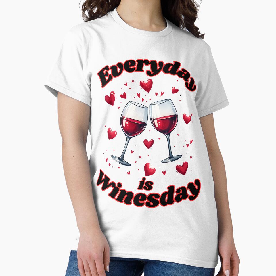 Everyday is Winesday Wine Lovers Design by ddproducts