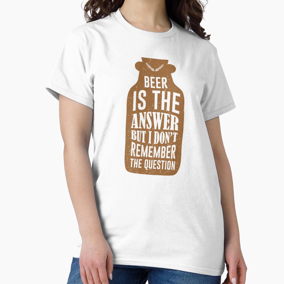 beer is the answer but i don't remember the question by mellinnshirts