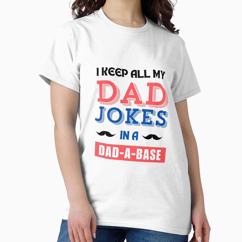 I keep all my dad jokes in a dad-a-base by ArtistMart