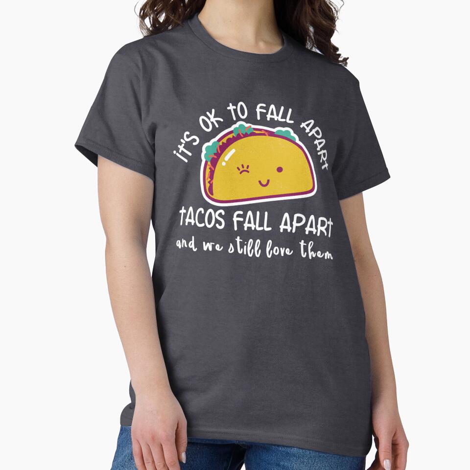 It's OK to fall apart. Tacos fall apart and we still love them by FatCatProds