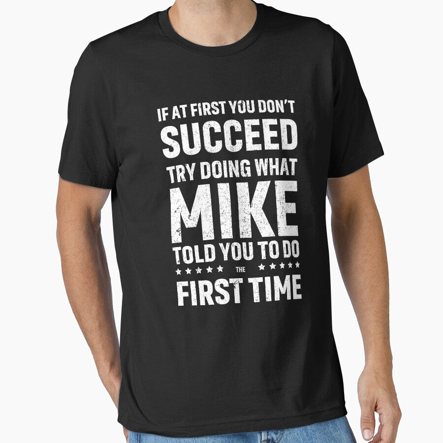 Funny Mike If At First You Don't Succeed Try Doing What Mike by saifuddin shifat