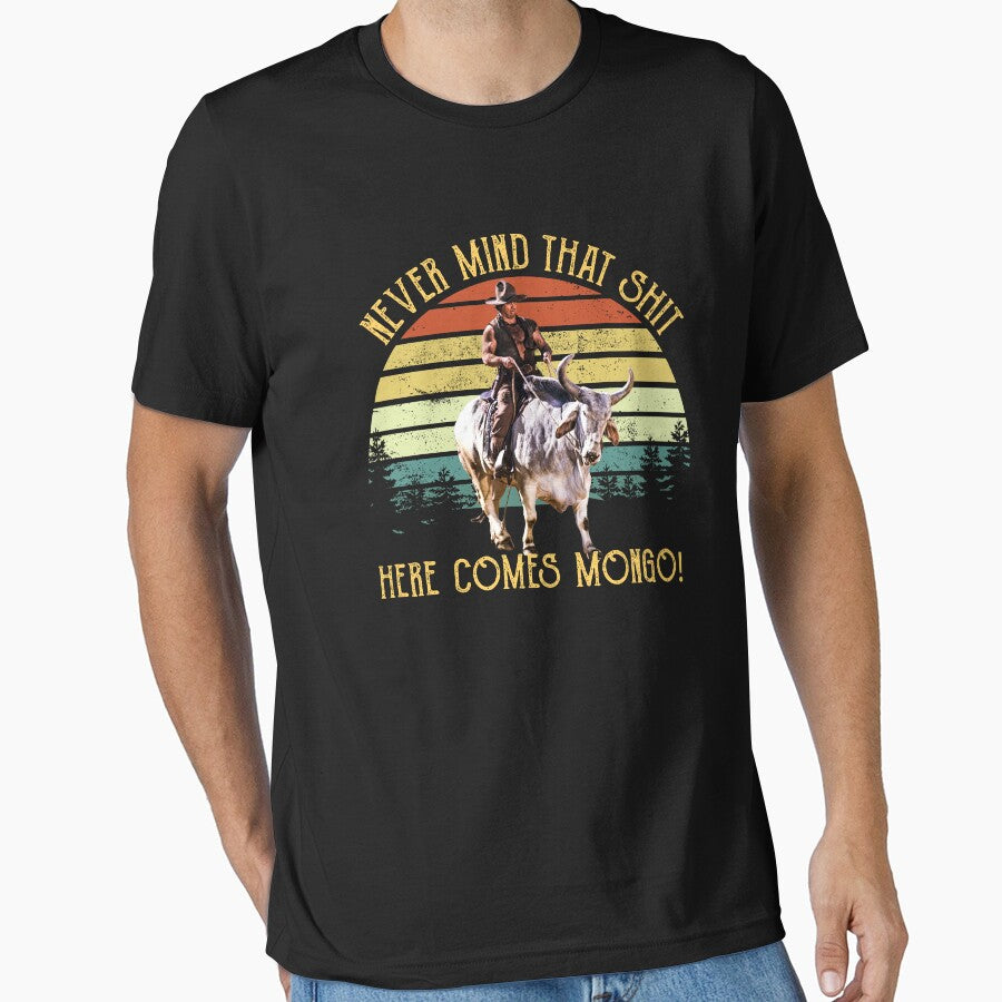 Vintage Never Mind That Sh*t Here Comes Mongo Blazing Saddles by Azizw09