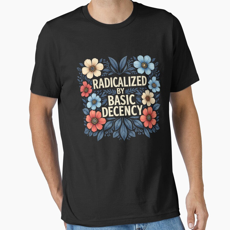 radicalized by basic decency by Kladhadredo