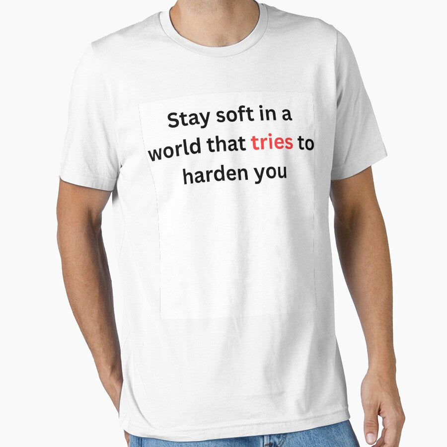 Stay Soft in a World That Tries to Harden You Shirt – Aesthetic Inspirational Quote Tee, Soft Girl Motivational T-Shirt by Tabrizchoices
