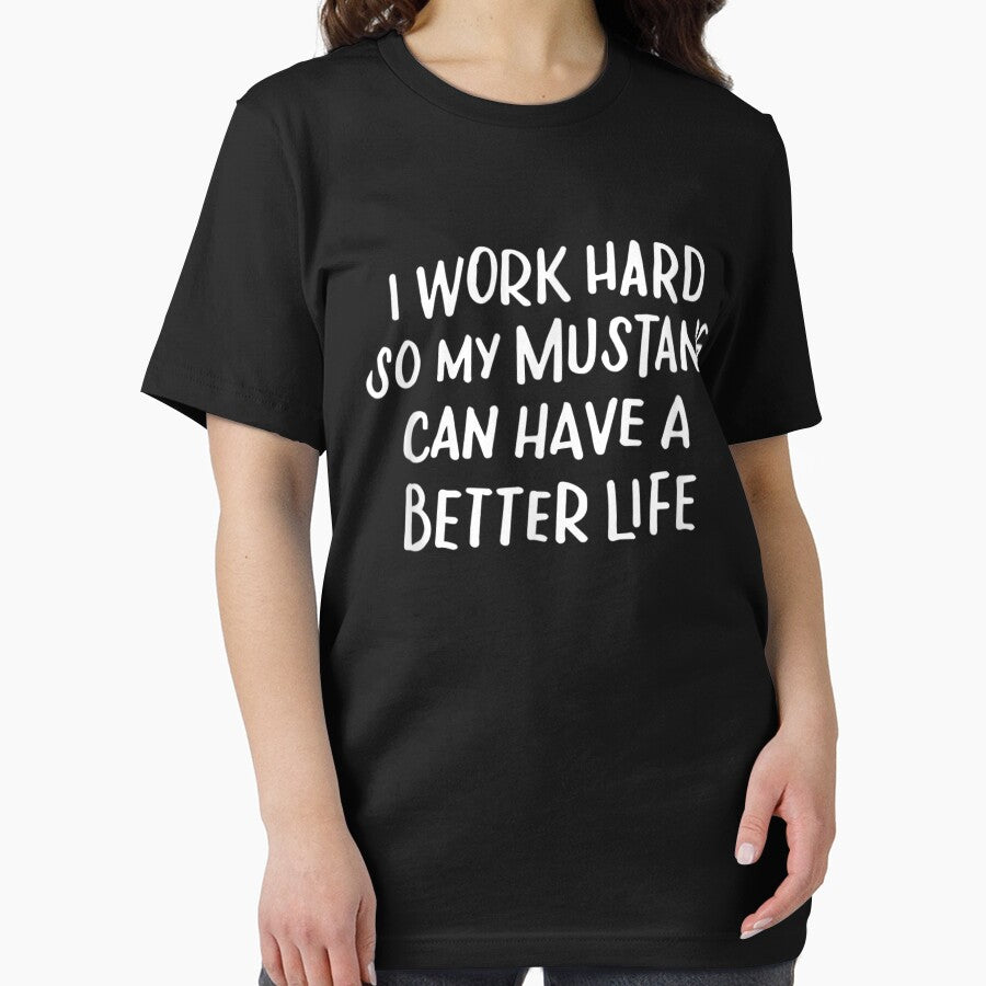 I Work Hard So My Mustang Can Have A Better Life by Bestartisan