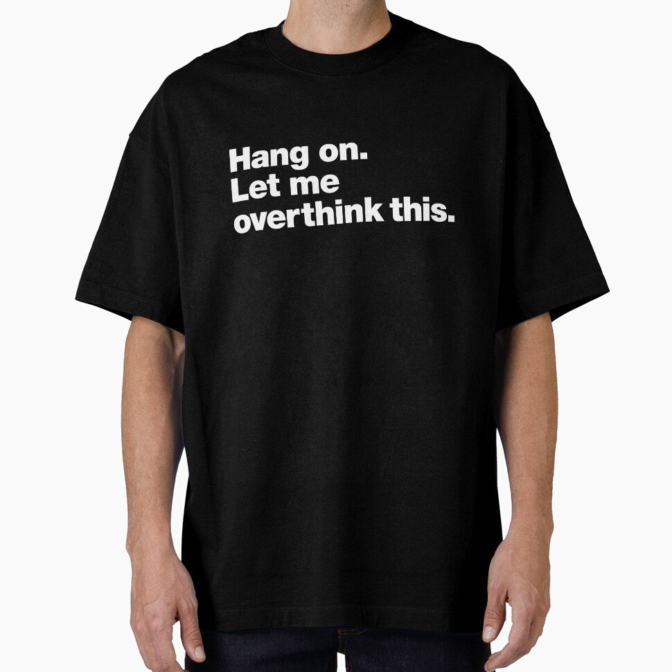 Hang on. Let me overthink this. by chestify