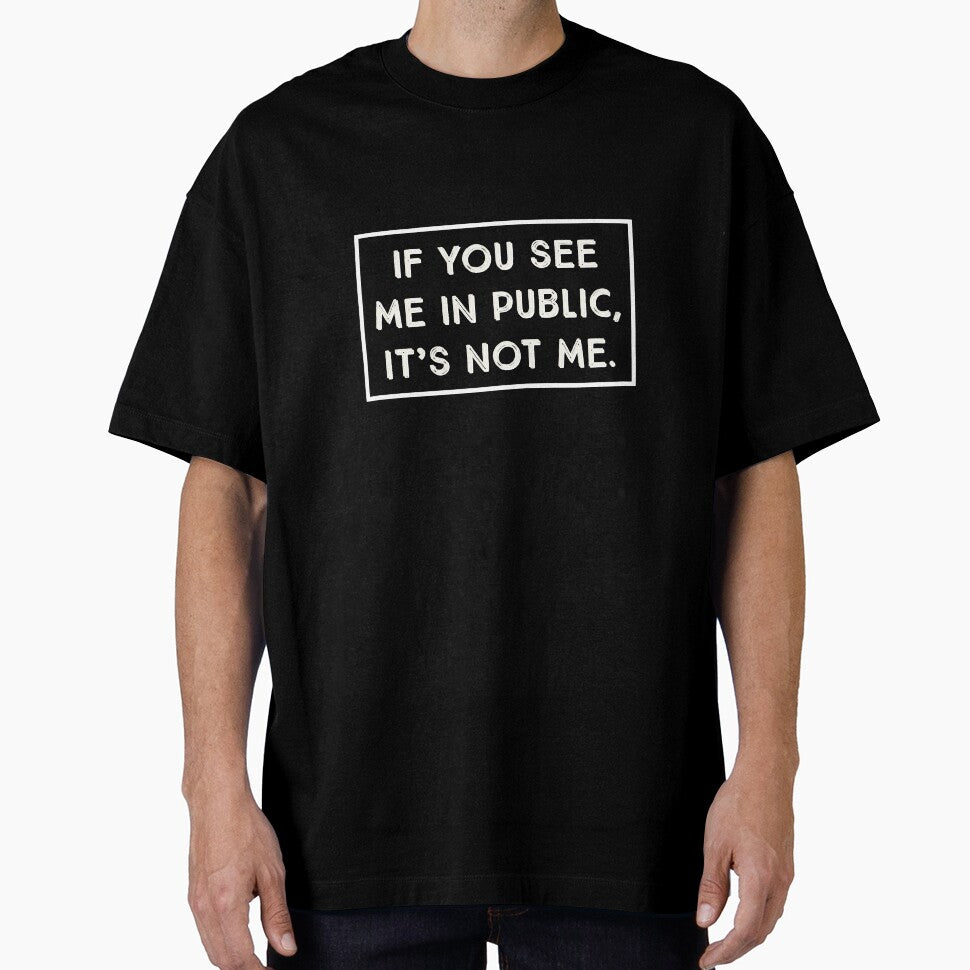 If You See Me In Public, It's Not Me. by Blaze111