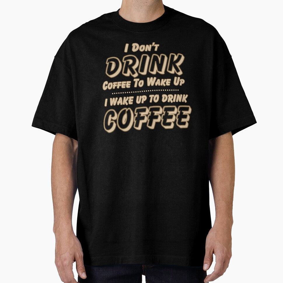 I Don't Drink Coffee to Wake Up I Wake Up to Drink Coffee by theflandonian