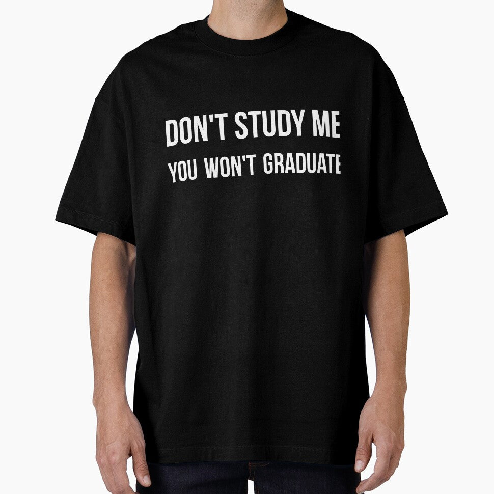Don't study me you won't graduate sarcastic quote by RedYolk