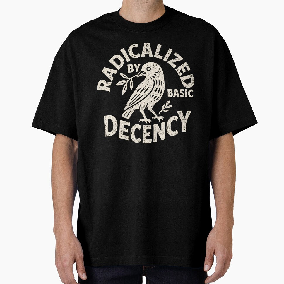 Radicalized By Basic Decency Funny Political Liberal Humor Design by michealhunt1