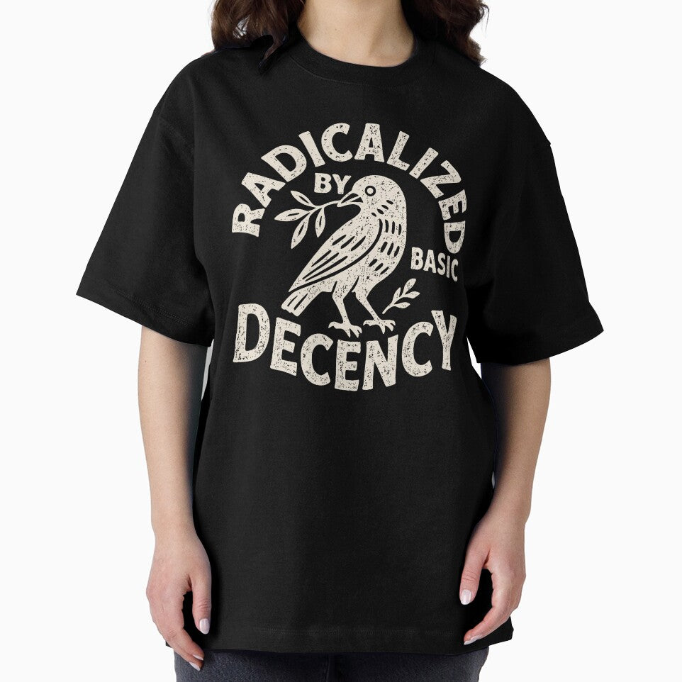 Radicalized By Basic Decency Funny Political Liberal Humor Design by michealhunt1