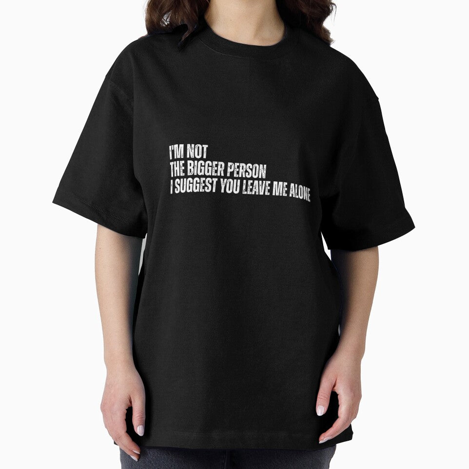 I'm Not The Bigger Person - Funny Sarcastic Quote by Dondonmart