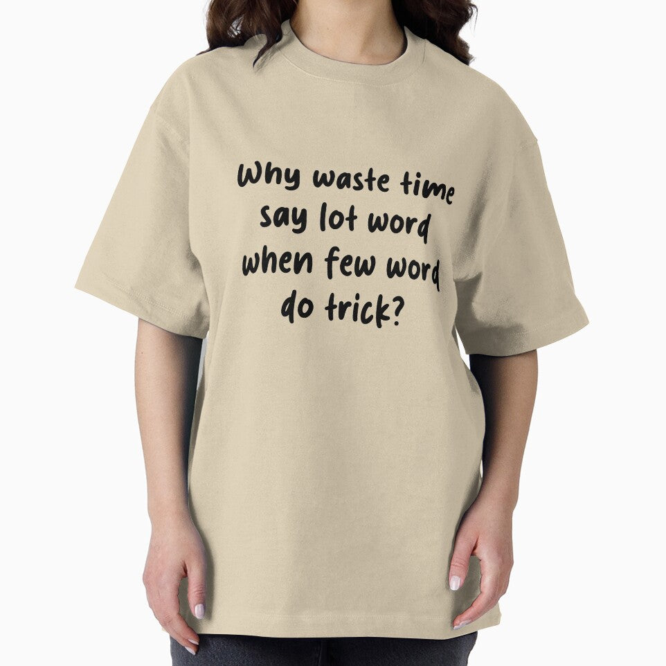 Why Waste Time Say Lot Word When Few Word Do Trick – Funny Office Quote by brucebeourhero