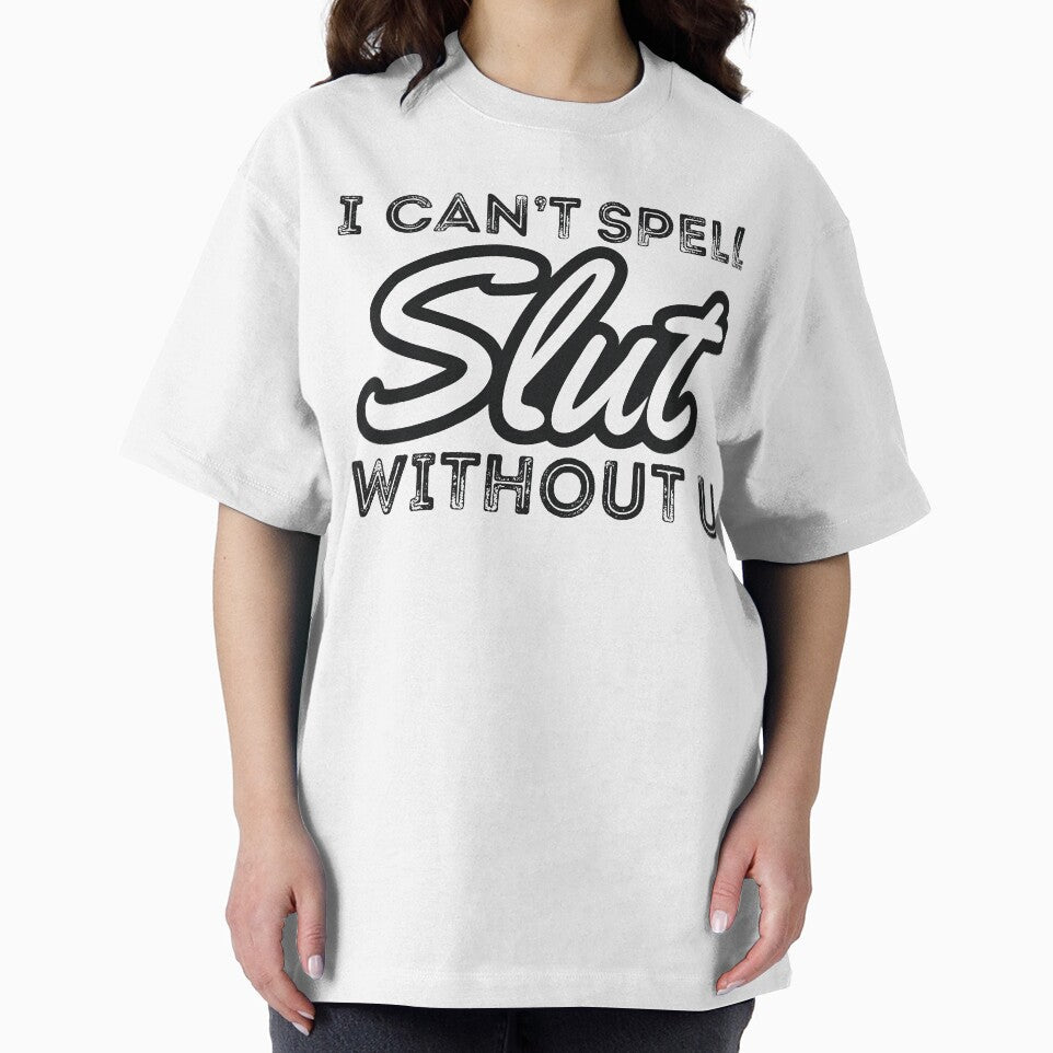 I CAN’T SPELL Slut WITHOUT U by RedYolk