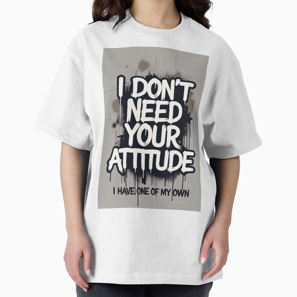 I Don't Need Your Attitude I Have My Own by ThreadVibeUK
