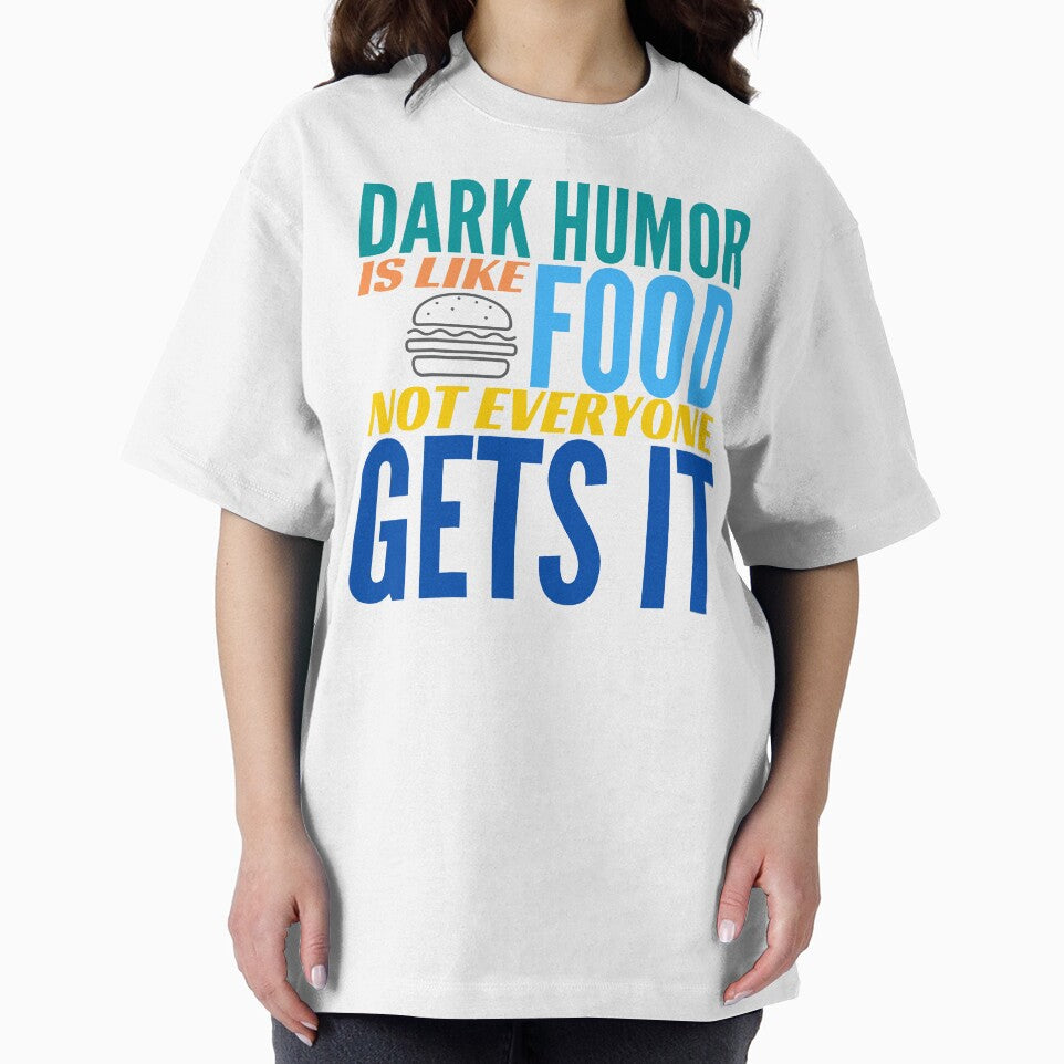 Dark Humor is like Food. Not Everyone Gets It. Hamburger. by BadassDude