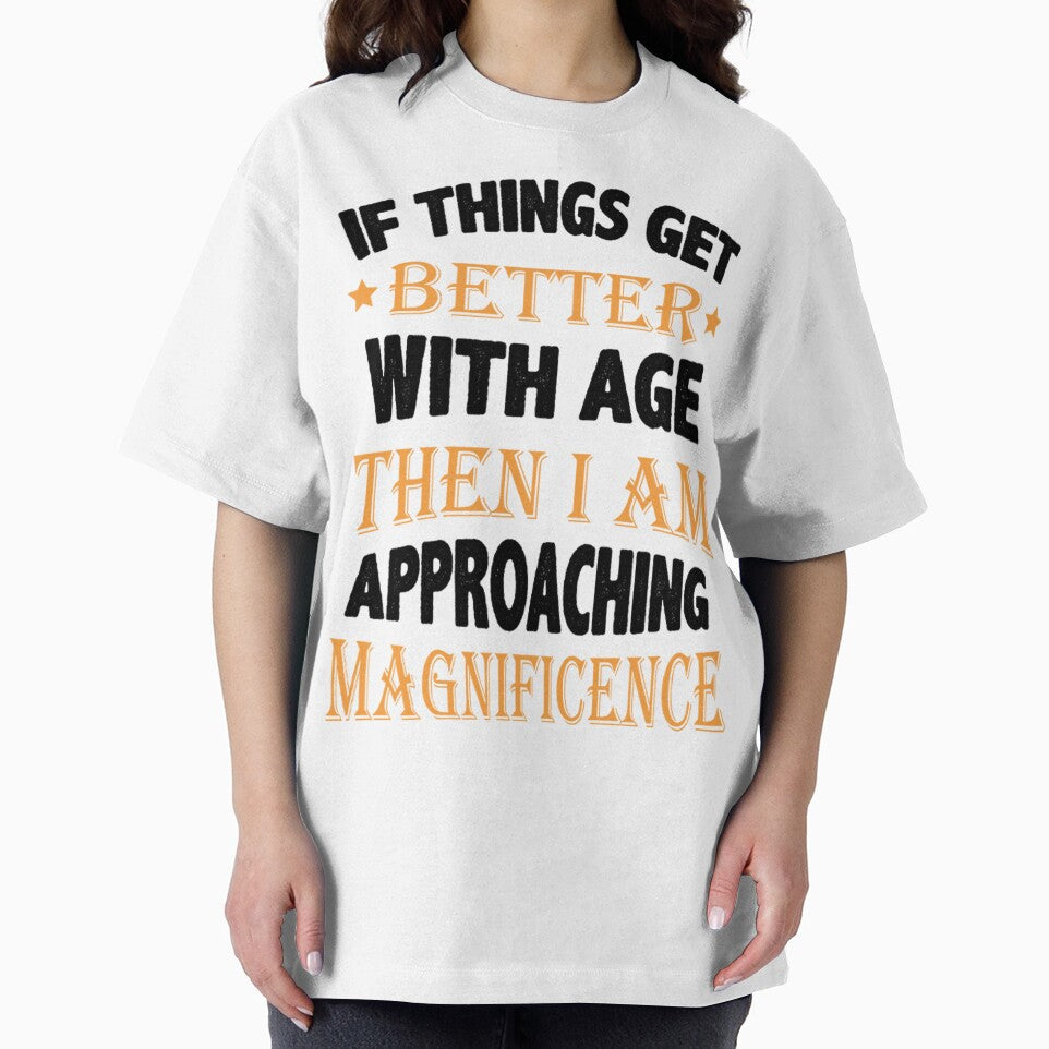Things Get Better With Age Unisex T Shirt Outfit Design by q4success