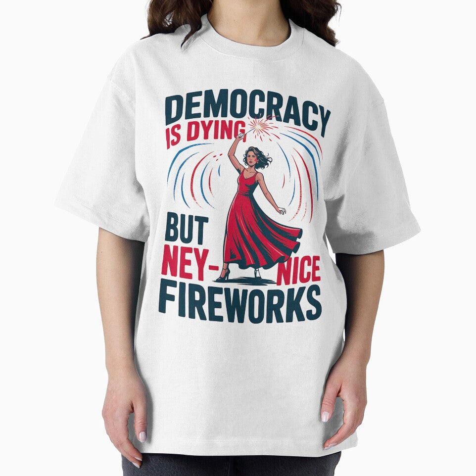 Womens Funny Democracy is Dying But Hey Nice Fireworks 4th Of July by PrintItStudio