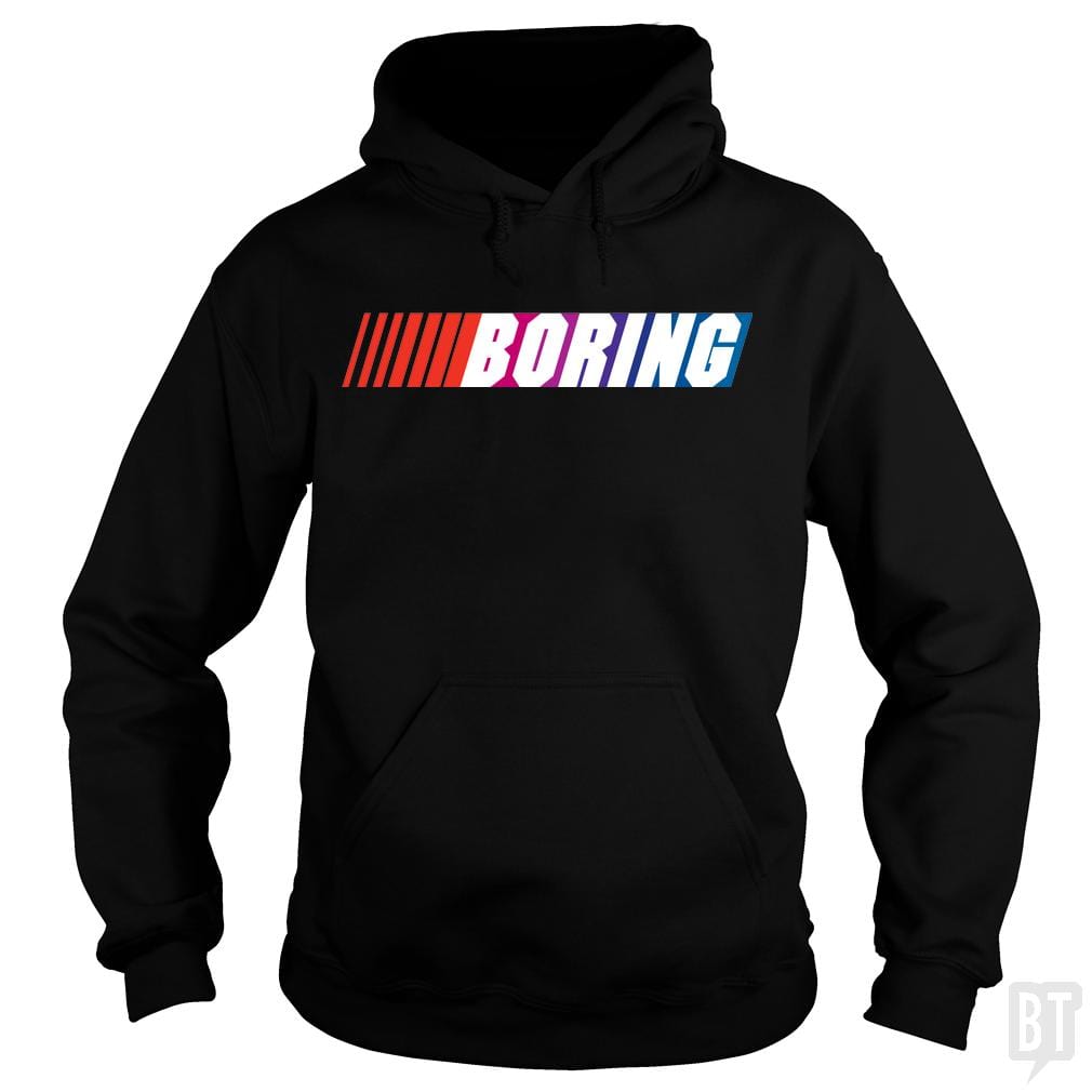 Boring (NASCAR) Hoodie