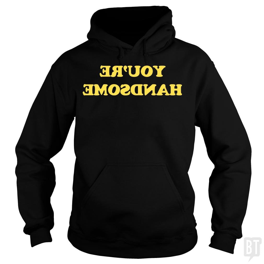 You're Handsome Hoodie