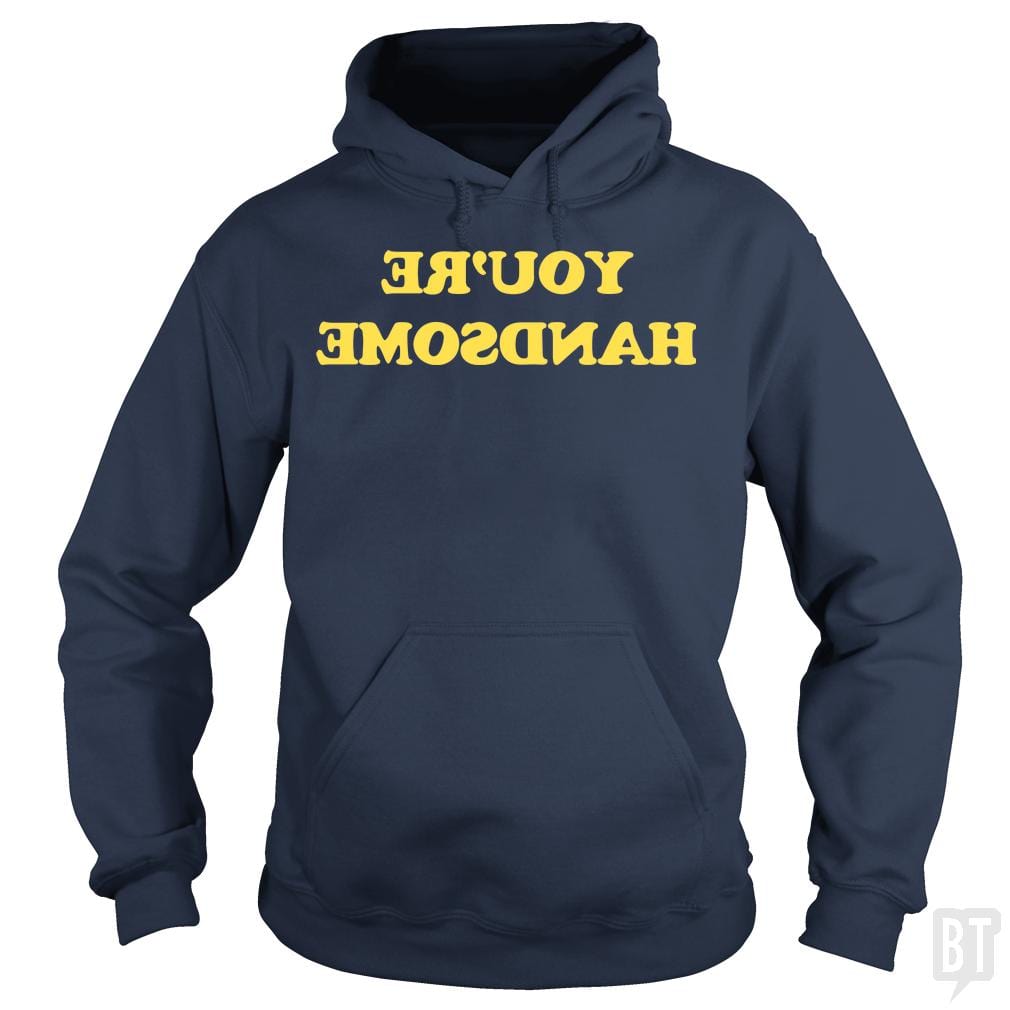 You're Handsome Hoodie