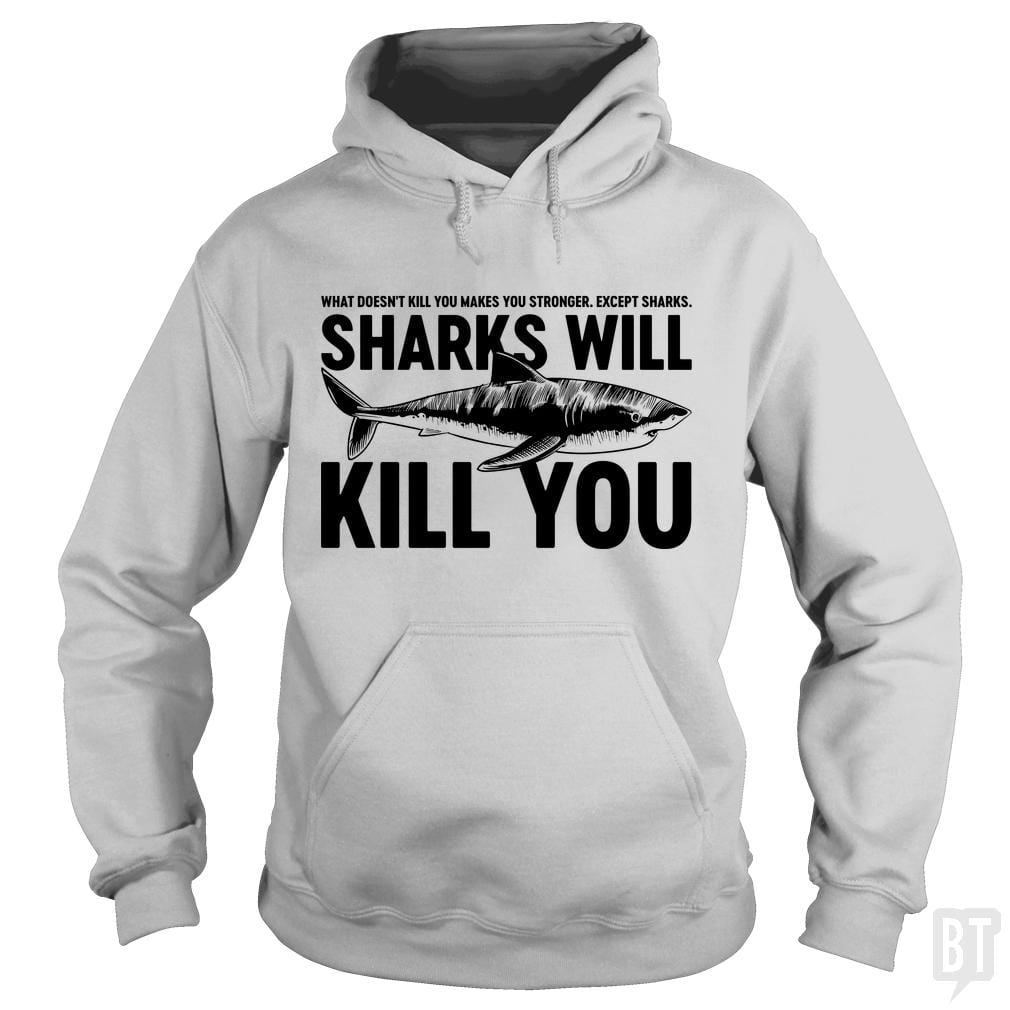 Sharks Will Kill You Hoodie
