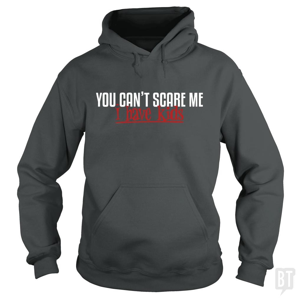You Can Not Scare Me - I Have Kids Hoodie