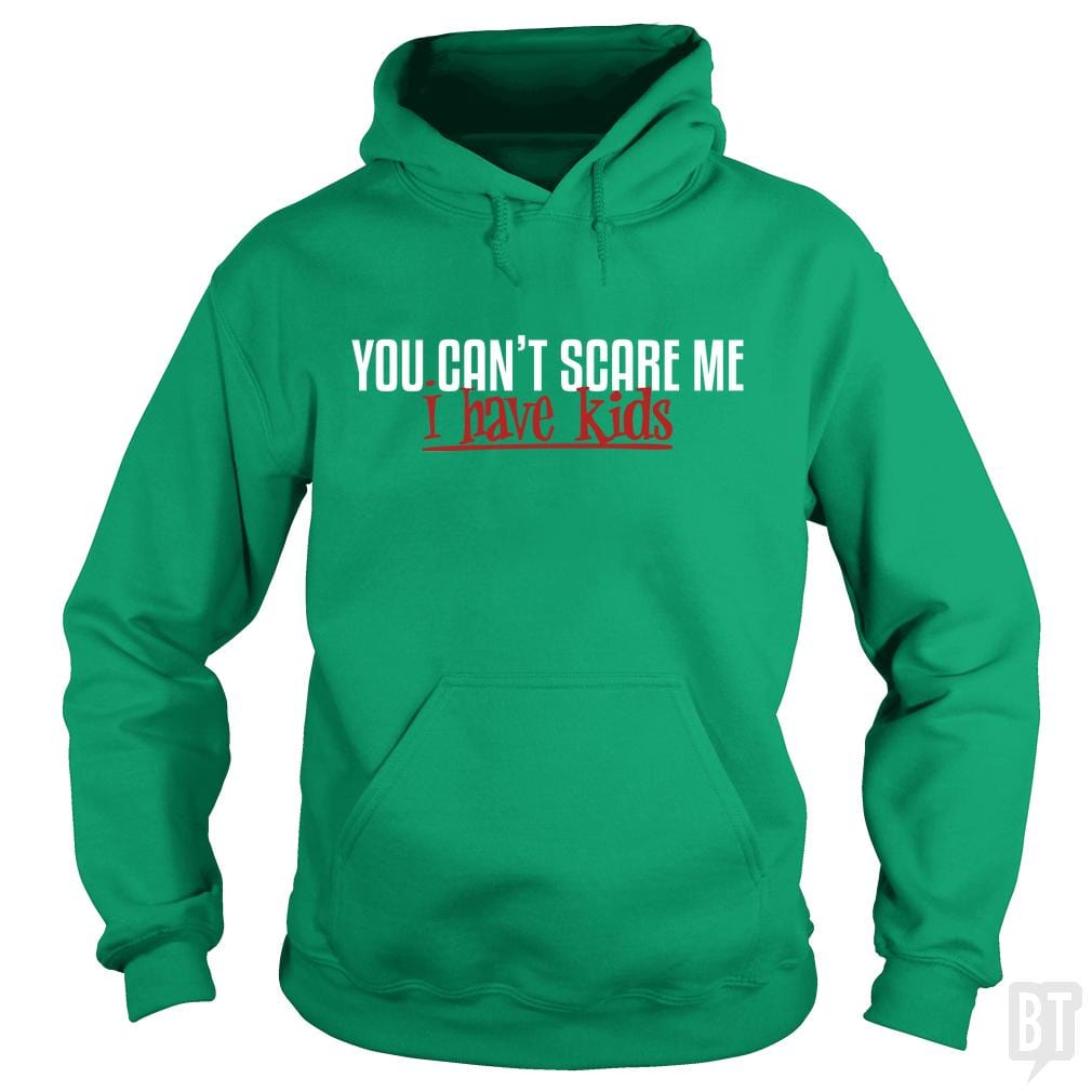 You Can Not Scare Me - I Have Kids Hoodie