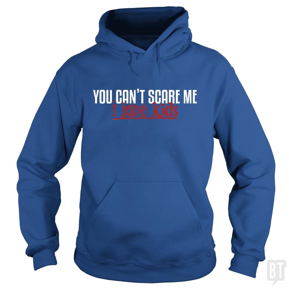 You Can Not Scare Me - I Have Kids Hoodie