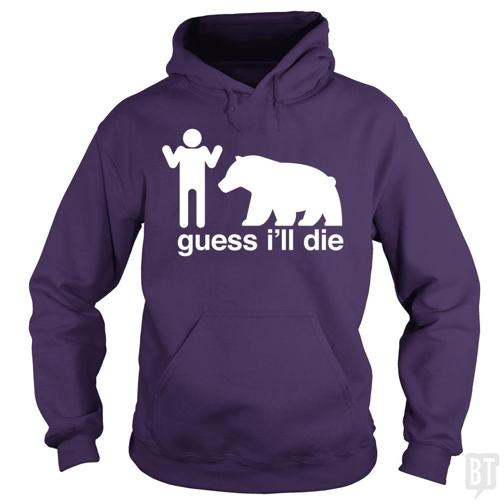 Guess I'll Die Hoodie