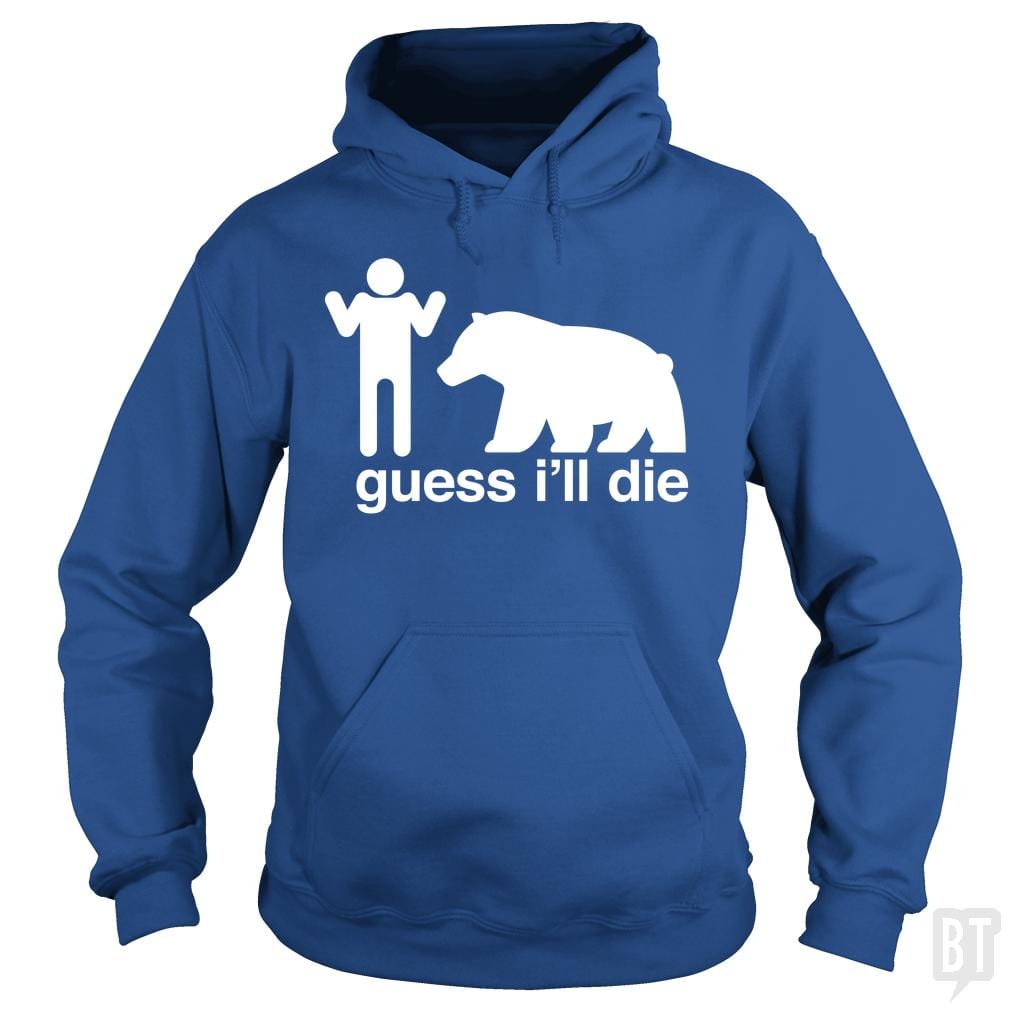 Guess I'll Die Hoodie