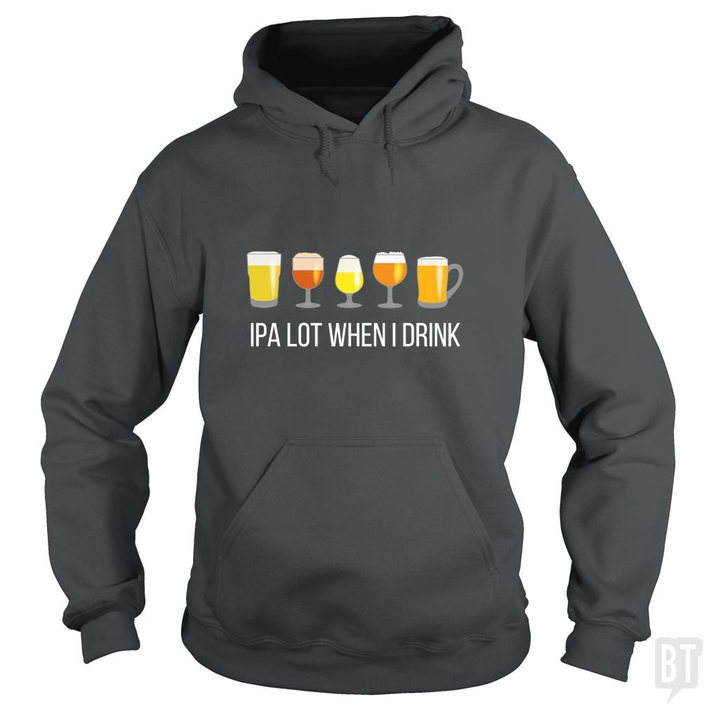 IPA Lot When I Drink Hoodie