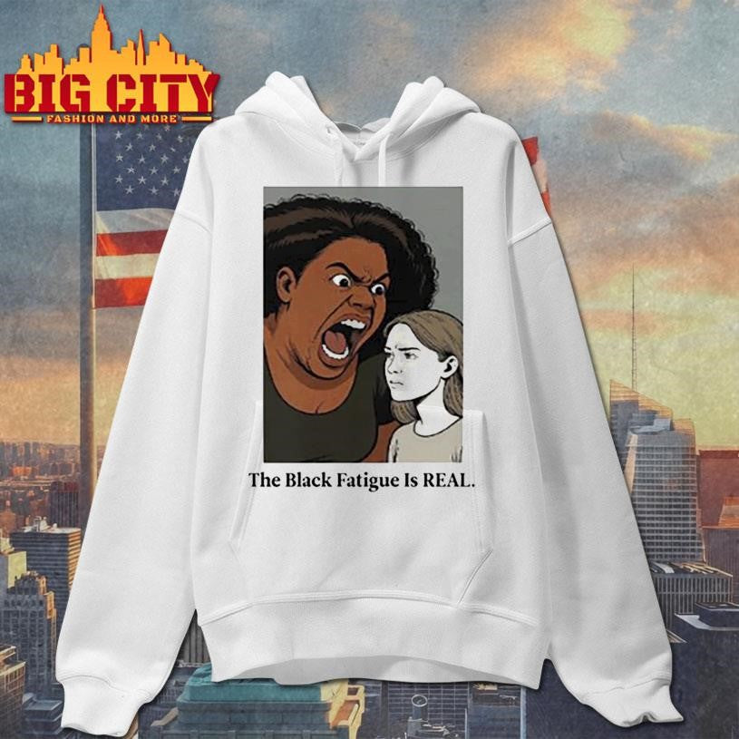 the black fatigue is real shirt