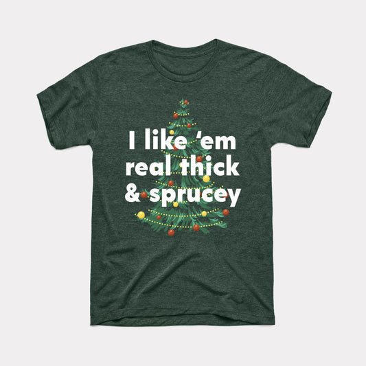 Thick And Sprucey Adult Unisex Tee