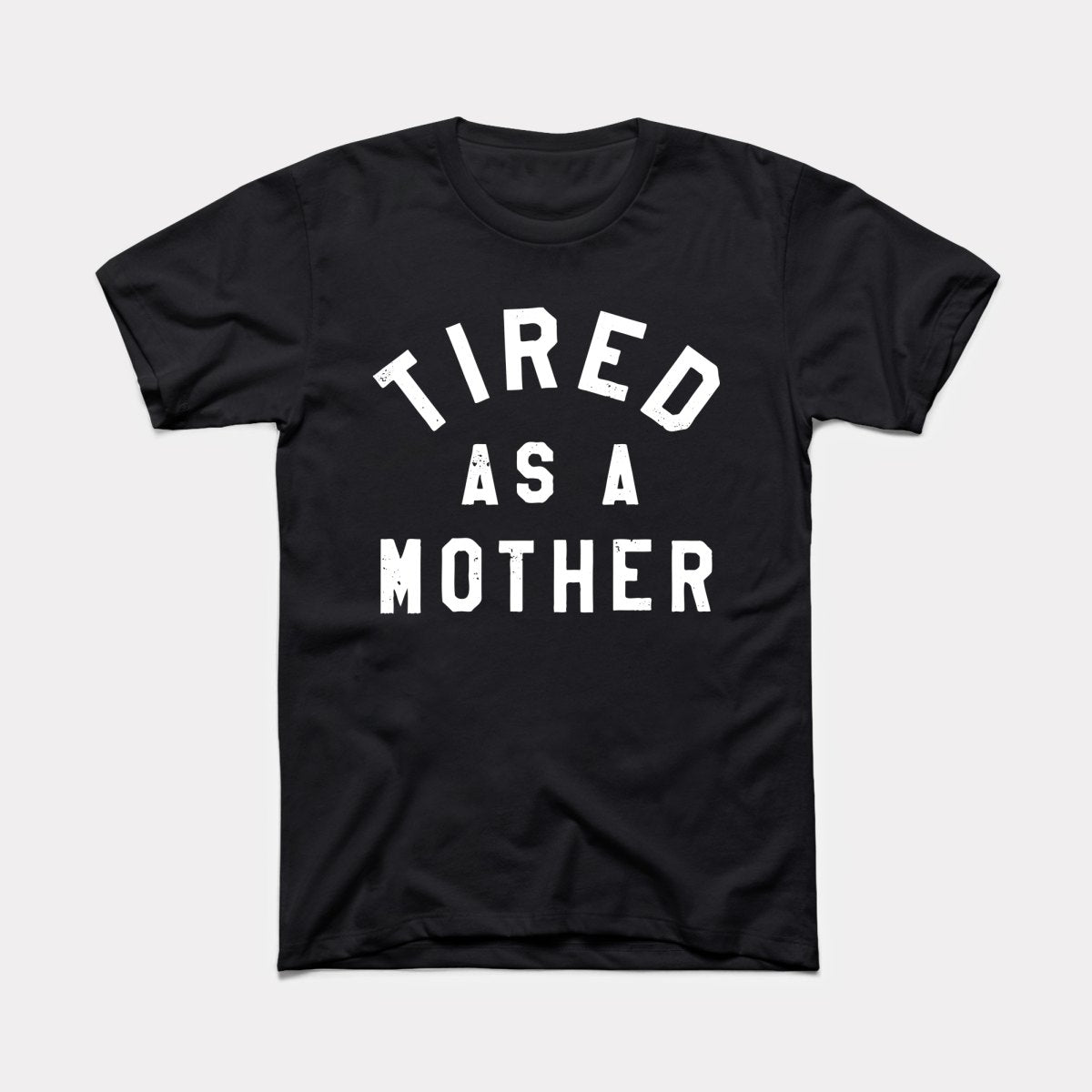 Tired As A Mother Adult Unisex Tee