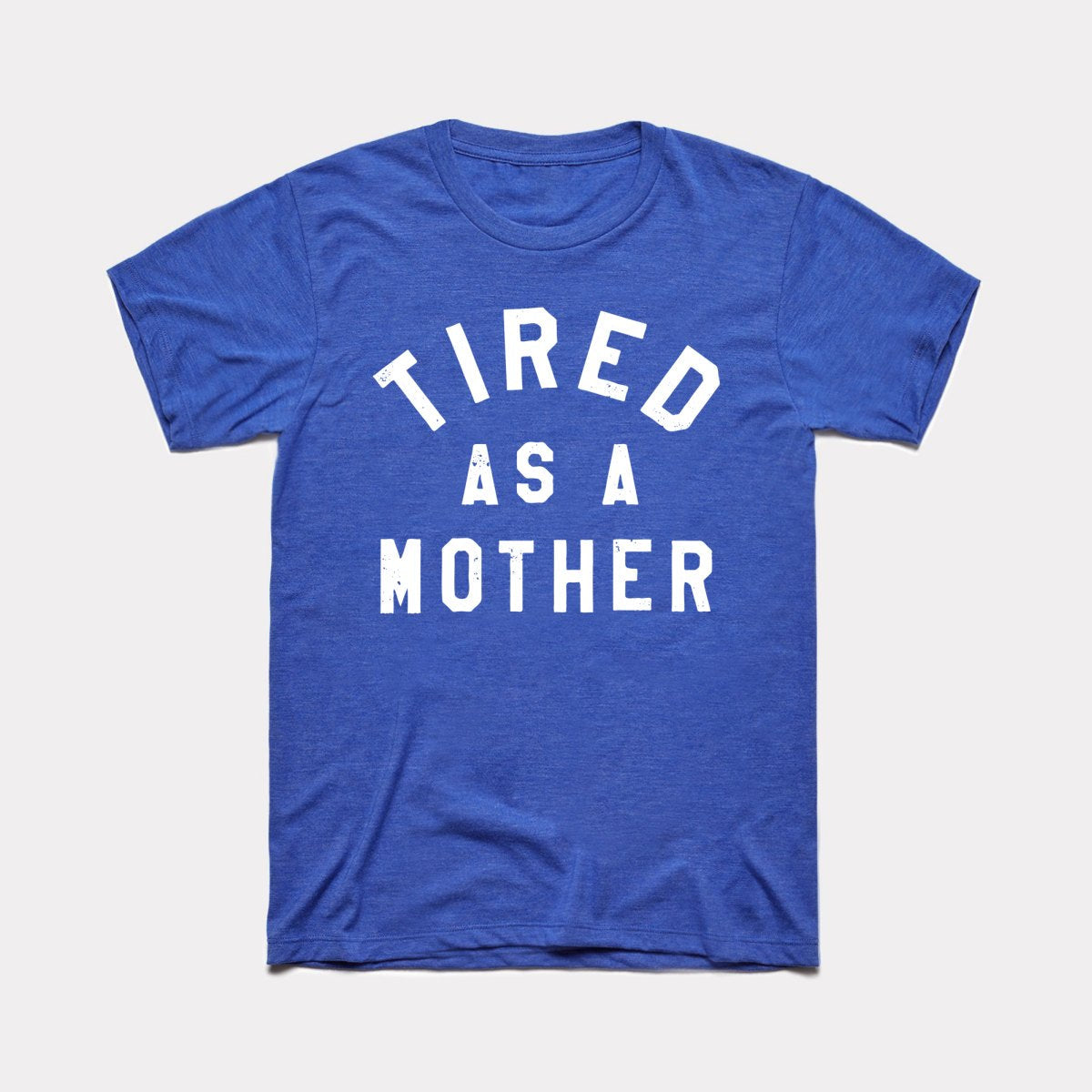 Tired As A Mother Adult Unisex Tee