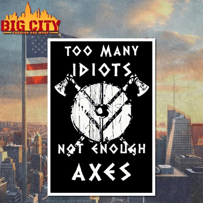 too many idiots not enough axes shirt
