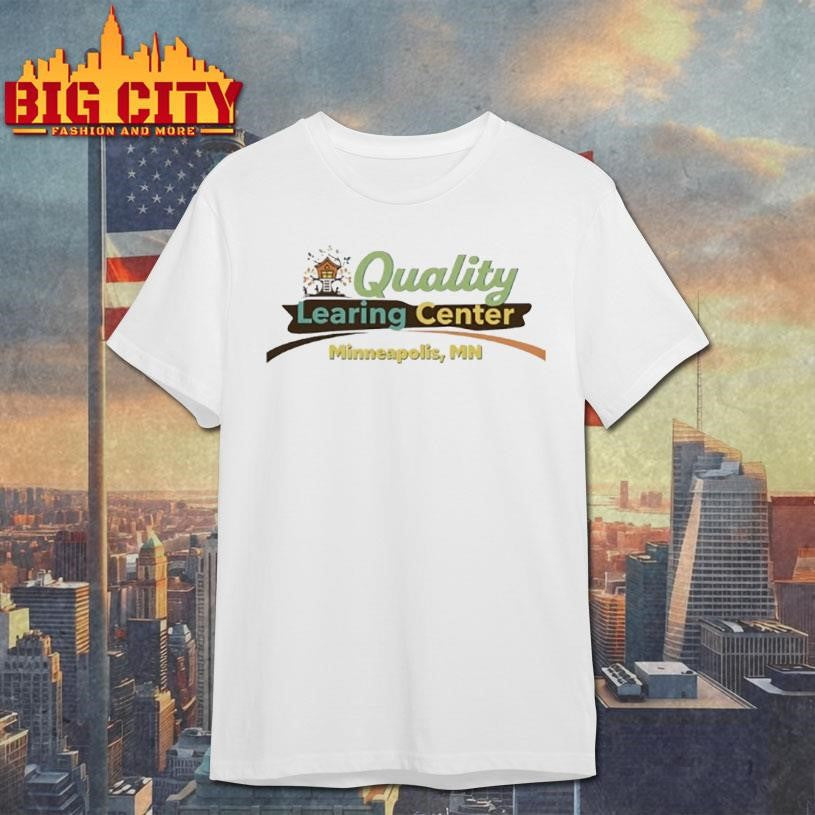 uality Learing Center Minneapolis Mn Shirt
