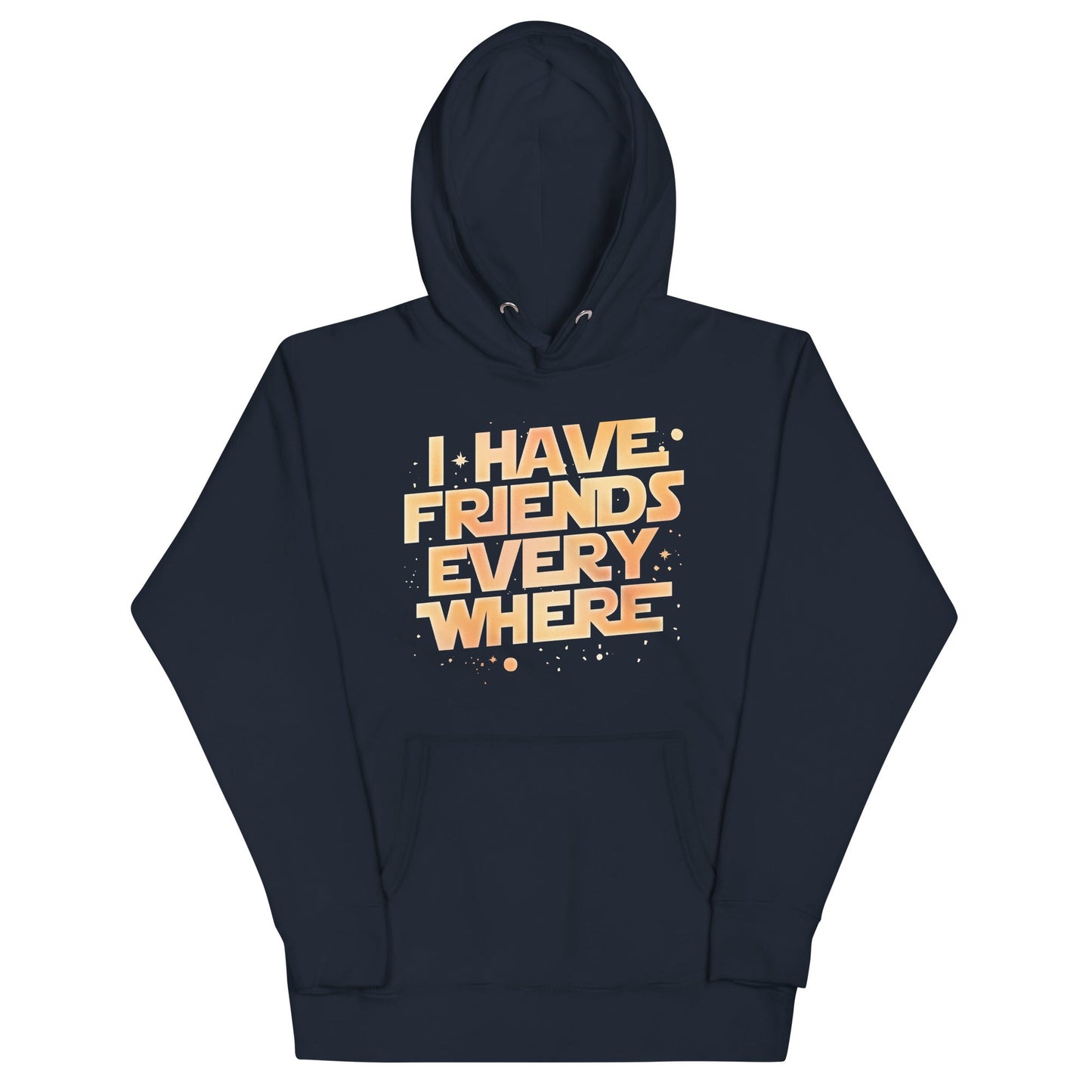 I Have Friends Everywhere Unisex Hoodie