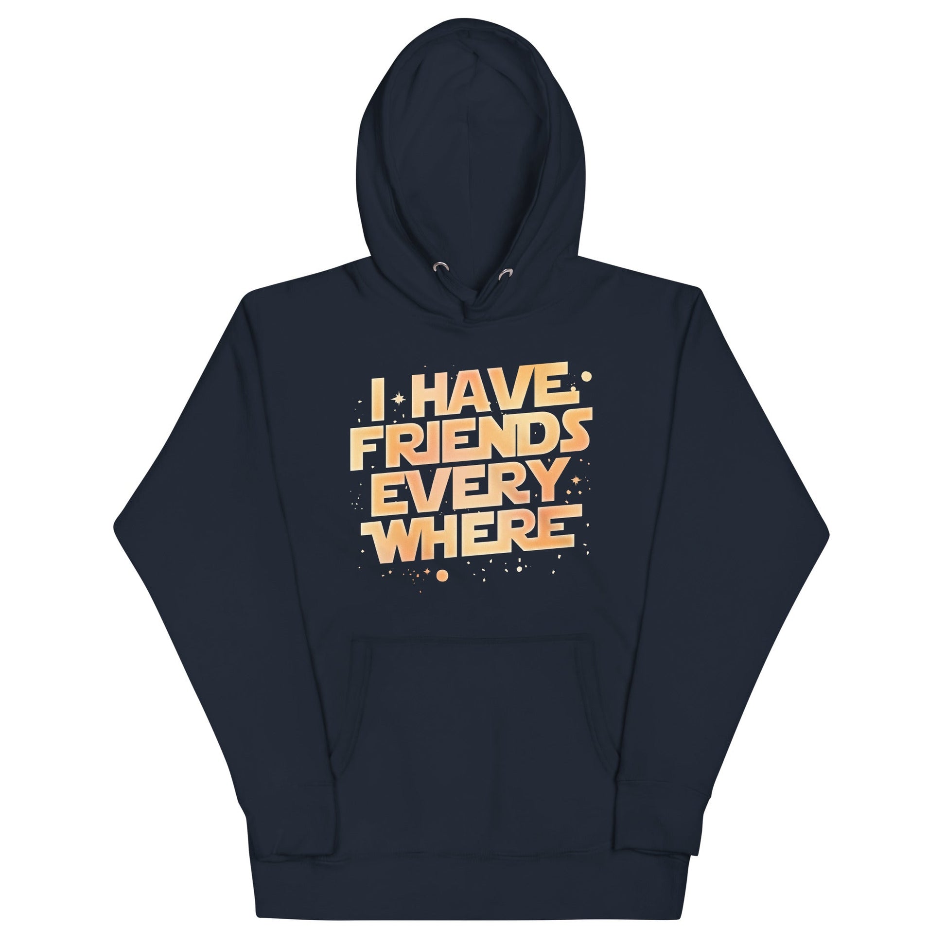 I Have Friends Everywhere Unisex Hoodie