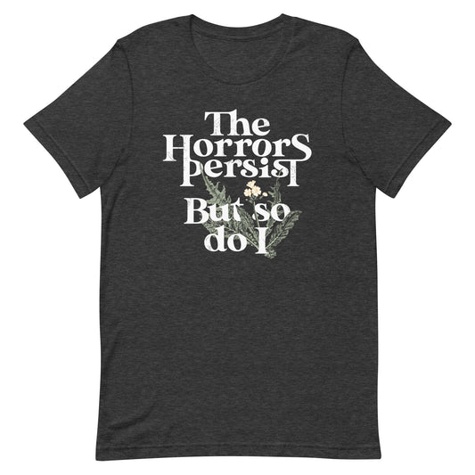 The Horrors Persist But So Do I Men's Signature Tee
