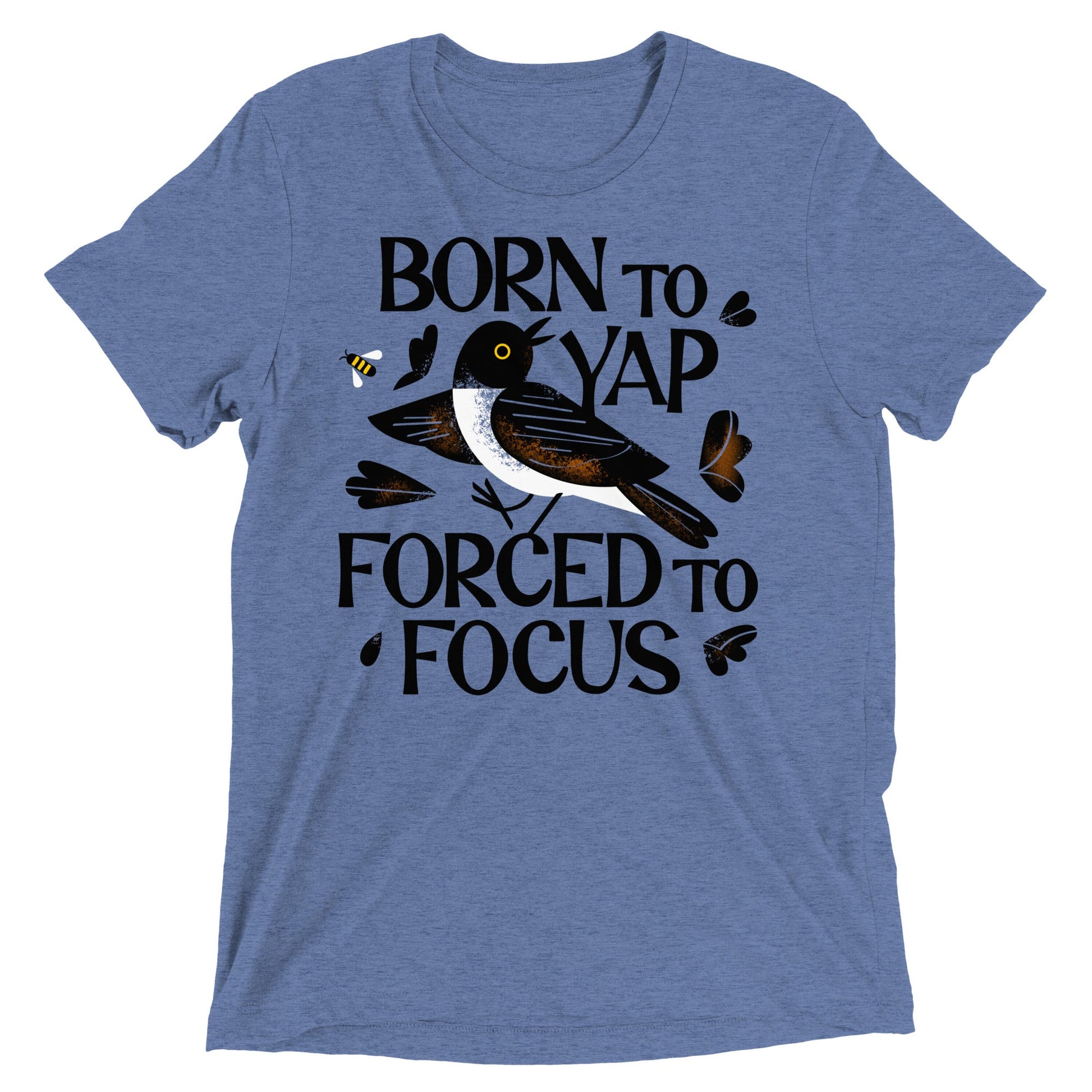 Born To Yap Forced To Focus Men's Tri-Blend Tee