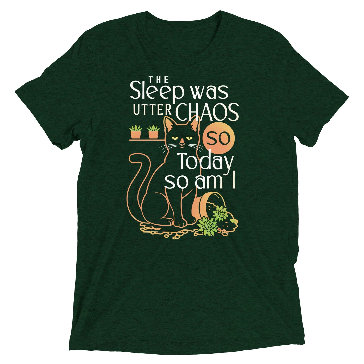 The Sleep Was Utter Chaos So Today So Am I Men's Tri-Blend Tee