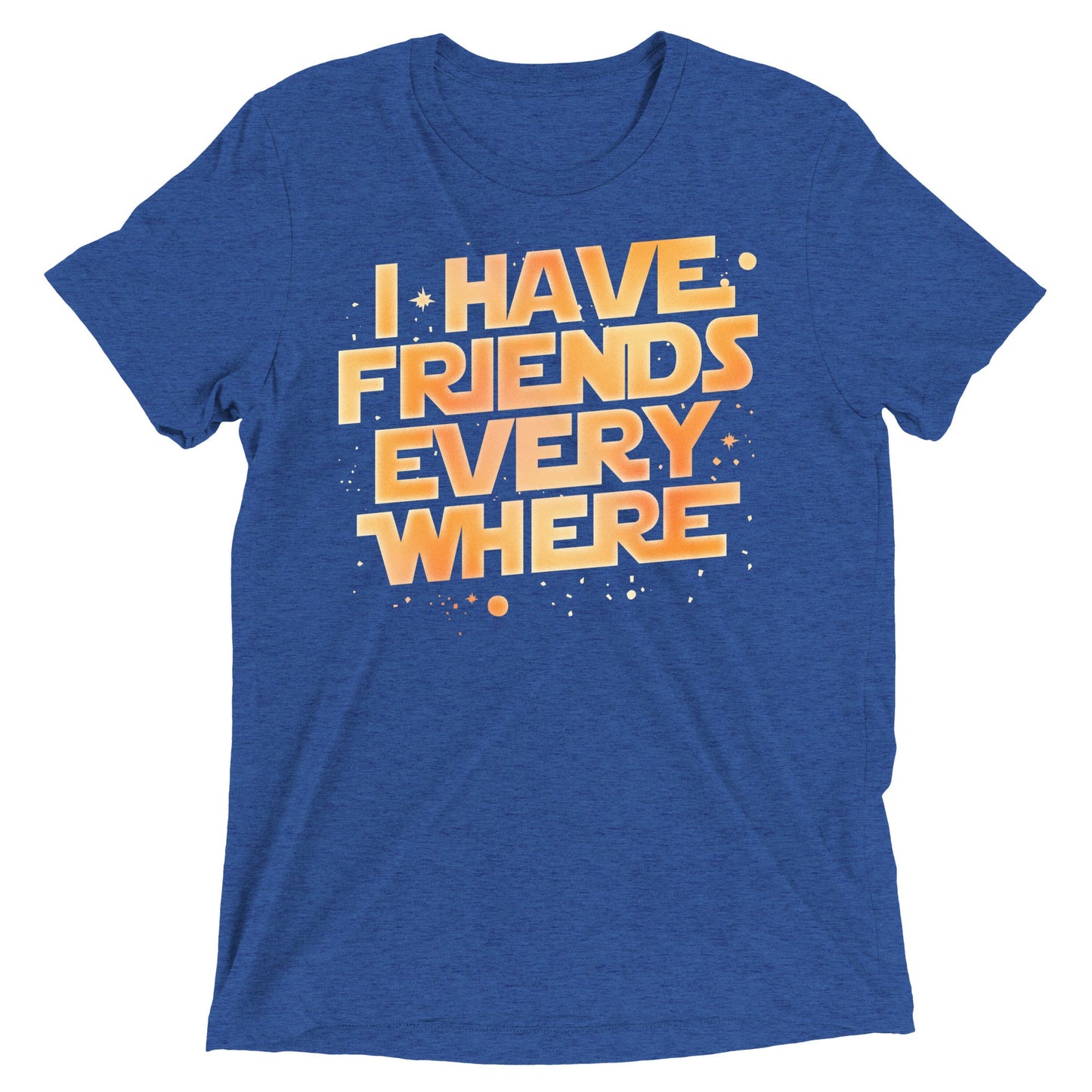 I Have Friends Everywhere Men's Tri-Blend Tee