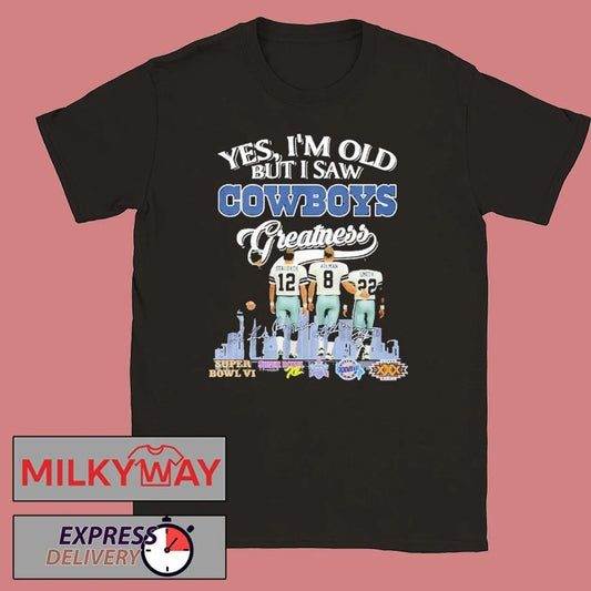 Yes I’m Old But I Saw Dallas Cowboys Greatness 2025 Shirt