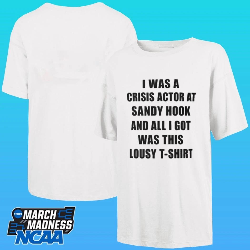I Was A Crisis Actor At Sandy Hook And All I Got Was This Lousy Shirt
