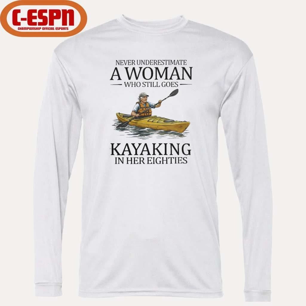 Never Underestimate A Woman Who Still Goes Kayaking In Her Eighties Shirt
