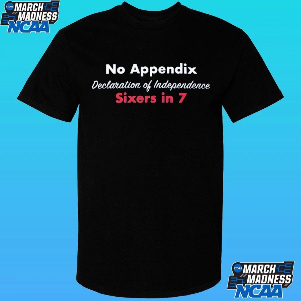 No Appendix Declaration Of Independence Sixers In 7 Shirt